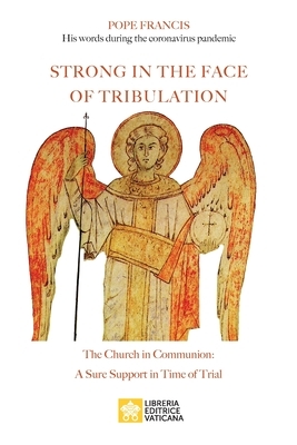 Strong in the Face of Tribulation. Words During the Coronavirus Pandemic: The Church in Communion: a Sure Support in Time of Trial by Jorge Mario Bergoglio, Pope Francis