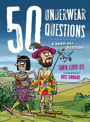 50 Underwear Questions: A Bare-All History by Tanya Lloyd Kyi