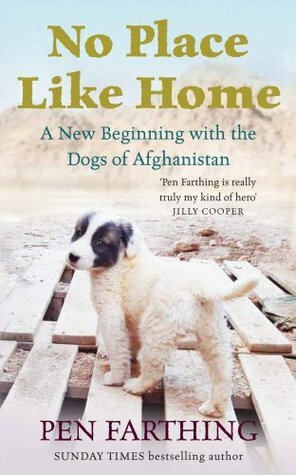 No Place Like Home: A New Beginning with the Dogs of Afghanistan by Pen Farthing