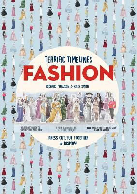 Terrific Timelines: Fashion: Press Out, Put Together & Display! by Richard Ferguson, Kelly Smith