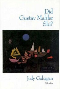 Did Gustav Mahler Ski?: Stories by Judy Gahagan