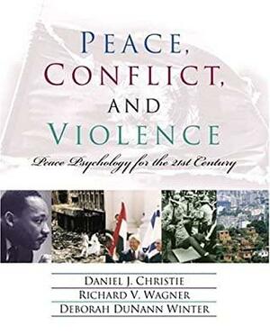 Peace, Conflict, and Violence: Peace Psychology for the 21st Century by Daniel J. Christie, Deborah DuNann Winter