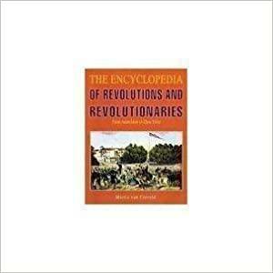 The Encyclopedia of Revolutions and Revolutionaries: From Anarchism to Zhou Enlai by Martin van Creveld