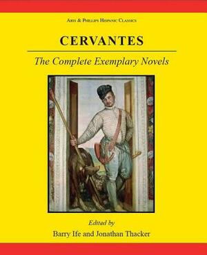 Cervantes: The Complete Exemplary Novels by B. W. Ife, Jonathan Thacker