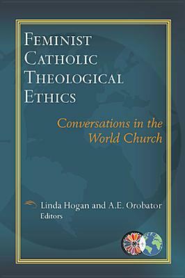 Feminist Catholic Theological Ethics: Conversations in the World Church by 