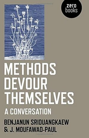 Methods Devour Themselves: A Conversation by J. Moufawad-Paul, Benjanun Sriduangkaew
