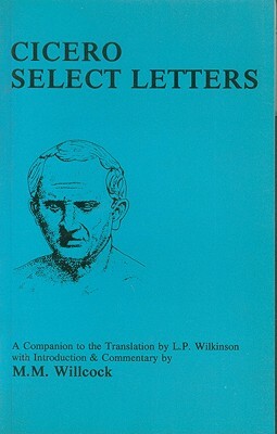 Cicero: Select Letters: A Companion to the Translation of L.P.Wilkinson by M. M. Willcock