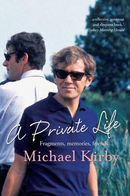 A Private Life: Fragments, Memories, Friends by Michael Kirby