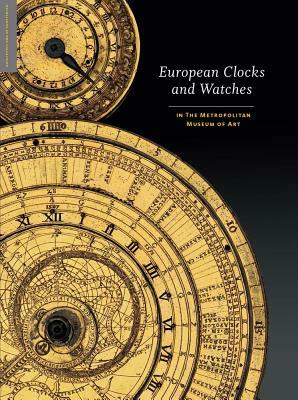 European Clocks and Watches: In the Metropolitan Museum of Art by Clare Vincent, Elizabeth Sullivan, Jan Hendrik Leopold