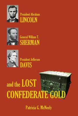 Lincoln, Sherman, Davis and the Lost Confederate Gold by Patricia G. McNeely