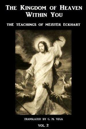 The Kingdom of Heaven Within You, Vol 2: The Teachings of Meister Eckhart by Meister Eckhart