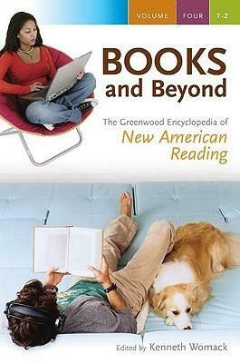 Books and Beyond: The Greenwood Encyclopedia of New American Reading 4 Volumes: The Greenwood Encyclopedia of New American Reading by Kenneth Womack