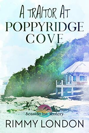 A Traitor at Poppyridge Cove: Seaside Inn Mystery, book 2 by Rimmy London