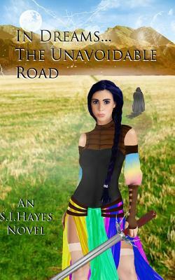 In Dreams... the Unavoidable Road by S. I. Hayes