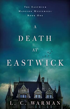 A Death at Eastwick by L.C. Warman