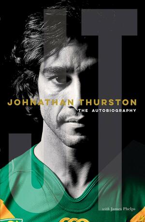 Johnathan Thurston: The Autobiography by Johnathan Thurston, James Phelps