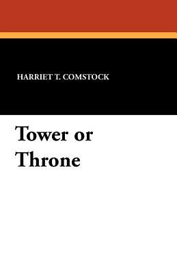 Tower or Throne by Harriet T. Comstock