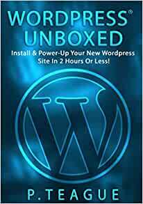 Wordpress Unboxed by P. Teague