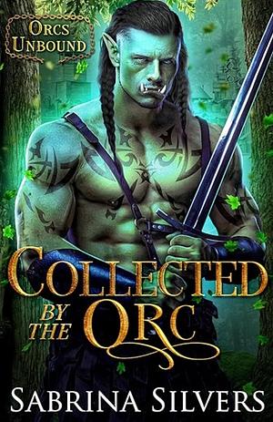 Collected by the Orc by Sabrina Silvers