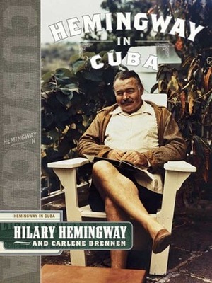 Hemingway In Cuba by Hilary Hemingway