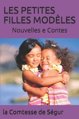 Les Petites Filles Modèles: Nouvelles e Contes by Comtesse de Ségur