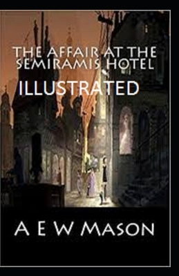 The Affair at the Semiramis Hotel Illustrated by A.E.W. Mason