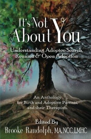 It's Not About You Understanding Adoptee Search, Reunion & Open Adoption by y Brooke Randolph LMHC, Lucy Chau Lai-Tuen Sheen