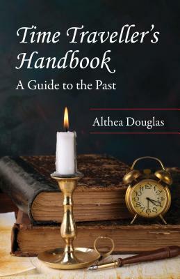 Time Traveller's Handbook: A Guide to the Past by Althea Douglas