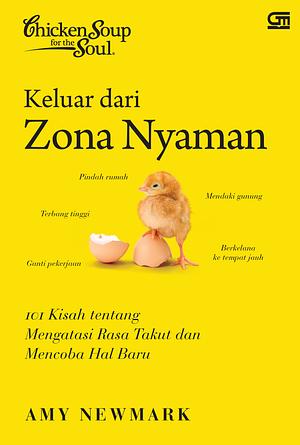 Chicken Soup for the Soul: Keluar Dari Zona Nyaman: 101 Kisah tentang Mengatasi Rasa Takut dan Mencoba Hal Baru by Amy Newmark