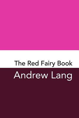 The Red Fairy Book: Original and Unabridged by Andrew Lang