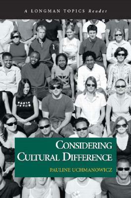 Considering Cultural Difference (a Longman Topics Reader) by Pauline Uchmanowicz