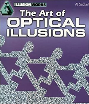 The Art of Optical Illusions by Al Seckel