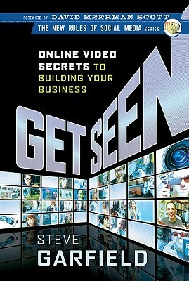 Get Seen: Online Video Secrets to Building Your Business by Steve Garfield, David Meerman Scott