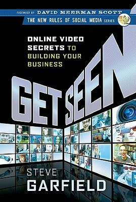 Get Seen: Online Video Secrets to Building Your Business by David Meerman Scott, Steve Garfield