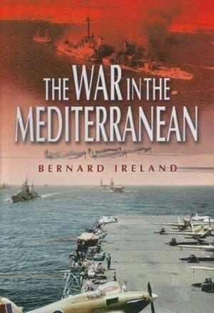 The War in the Mediterranean by Bernard Ireland