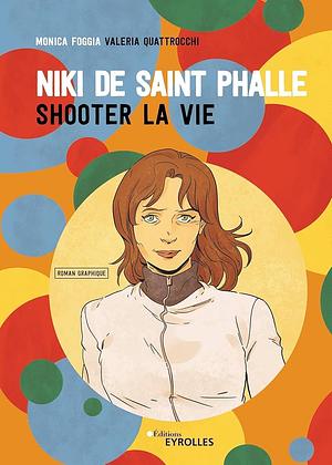 Niki de Saint Phalle: shooter la vie by Monica Foggia