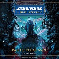 Star Wars: The High Republic: Path of Vengeance by Cavan Scott, Cavan Scott