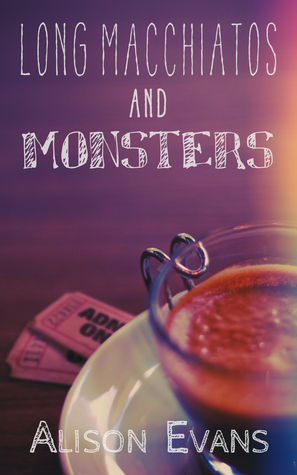 Long Macchiatos and Monsters by Alison Evans