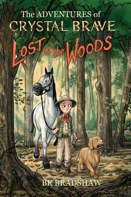 The Adventures of Crystal Brave: Lost in the Woods by Bk Bradshaw