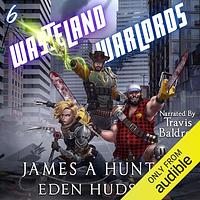 Wasteland Warlords 6 by James Hunter, eden Hudson