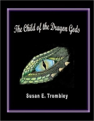 The Child of the Dragon Gods by Susan Trombley