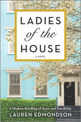 Ladies of the House: A Modern Retelling of Sense and Sensibility by Lauren Edmondson