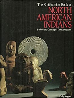 The Smithsonian Book of North American Indians: Before the Coming of the Europeans by Alexis Doster, Philip Kopper