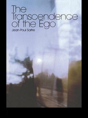 The Transcendence of the Ego: A Sketch for a Phenomenological Description by Jean-Paul Sartre