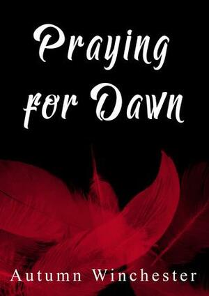 Praying for Dawn by Autumn Winchester