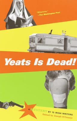 Yeats Is Dead! by Conor McPherson, Donal O'Kelly, Roddy Doyle, Marian Keyes, Joseph O'Connor, Frank McCourt, Anthony Cronin, Gina Moxley, Owen O'Neill, Hugo Hamilton, Gerard Stembridge, Charlie O'Neill, Tom Humphries, Pauline McLynn, Gene Kerrigan