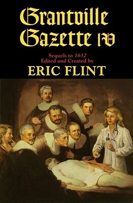 Grantville Gazette IV: Sequels to 1632 by Eric Flint