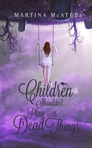 Children Shouldn't Play with Dead Things by Martina McAtee