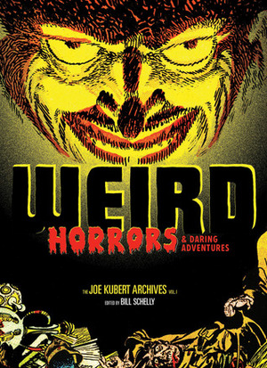 The Joe Kubert Archives, Vol. 1: Weird Horrors and Daring Adventures by Bill Schelly, Joe Kubert
