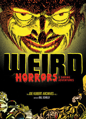 The Joe Kubert Archives, Vol. 1: Weird Horrors and Daring Adventures by Joe Kubert, Bill Schelly